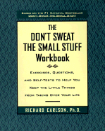 The Don't Sweat the Small Stuff Workbook: Exercises, Questions, and Self-Tests to Help You Keep the Little Things from Taking Over Your Life