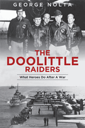 The Doolittle Raiders: What Heroes Do After a War