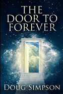 The Door To Forever: Large Print Edition