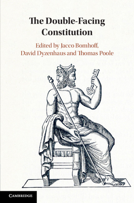 The Double-Facing Constitution - Bomhoff, Jacco (Editor), and Dyzenhaus, David (Editor), and Poole, Thomas (Editor)