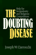 The Doubting Disease: Help for Scrupulosity and Religious Compulsions