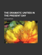The Dramatic Unities in the Present Day