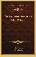 The Dramatic Works of John Wilson