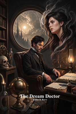 The Dream Doctor - Reeve, Arthur B, and Uyl, Anthony (Editor)