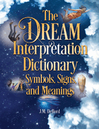 The Dream Interpretation Dictionary: Symbols, Signs, And Meanings