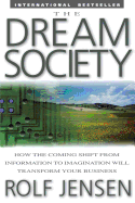The Dream Society: How the Coming Shift from Information to Imagination Will Transform Your Business