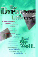 The Dreaming Universe: A Mind-Expanding Journey Into the Realm Where Psyche and Physics Meet