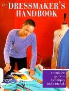 The Dressmaker's Handbook: A Complete Guide to Techniques and Materials - Bergh, Rene