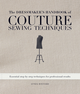 The Dressmaker's Handbook of Couture Sewing Techniques: Essential Step-By-Step Techniques for Professional Results