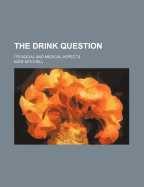 The Drink Question: Its Social and Medical Aspects