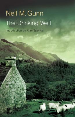 The Drinking Well - Gunn, Neil M, and Spence, Alan, Professor (Introduction by)