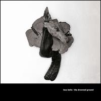 The Drowned Ground - Less Bells
