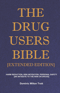 The Drug Users Bible [Extended Edition]: Harm Reduction, Risk Mitigation, Personal Safety
