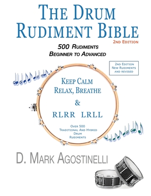 The Drum Rudiment Bible: 500 Rudiments Beginner to Advanced - Agostinelli, D Mark