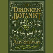 The Drunken Botanist: The Plants That Create the World's Great Drinks