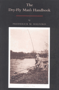 The Dry Fly Man's Handbook