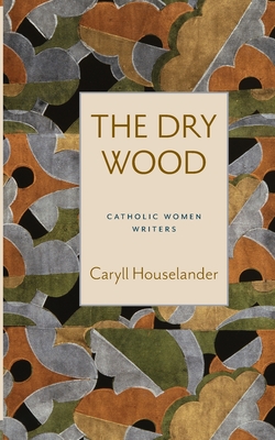 The Dry Wood - Houselander, Caryll