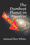 The Dumbest Planet in the Universe