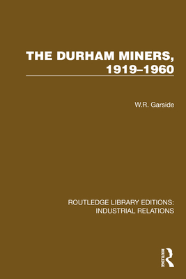 The Durham Miners, 1919-1960 - Garside, W R