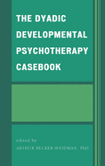 The Dyadic Developmental Psychotherapy Casebook