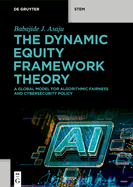 The Dynamic Equity Framework Theory: A Global Model for Algorithmic Fairness and Cybersecurity Policy