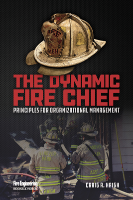 The Dynamic Fire Chief: Principles for Organizational Management - Haigh, Craig