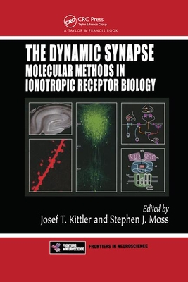 The Dynamic Synapse: Molecular Methods in Ionotropic Receptor Biology - Kittler, Josef T (Editor), and Moss, Stephen J (Editor)