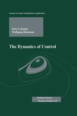 The Dynamics of Control - Gr�ne, L (Appendix by), and Colonius, Fritz, and Kliemann, Wolfgang