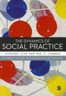 The Dynamics of Social Practice: Everyday Life and How it Changes