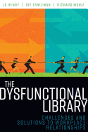 The Dysfunctional Library: Challenges and Solutions to Workplace Relationships