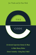 The E-Code: 34 Internet Superstars Reveal 44 Ways to Make Money Online Almost Instantly--Using Only E-mail!