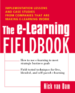 The E-Learning Fieldbook: Implementation Lessons and Case Studies from Companies That Are Making E-Learning Work