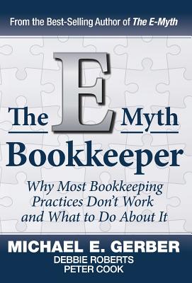 The E-Myth Bookkeeper - Michael, E Gerber, and Debbie, Roberts, and Peter, Cook