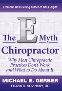 The E-Myth Chiropractor: Why Most Chiropractic Practices Don't Work and What to Do about It