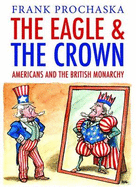 The Eagle and the Crown: Americans and the British Monarchy