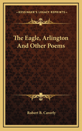 The Eagle, Arlington, and Other Poems