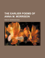 The Earlier Poems of Anna M. Morrison