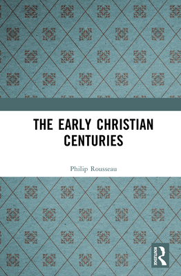 The Early Christian Centuries - Rousseau, Philip
