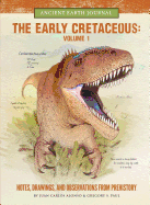 The Early Cretaceous Volume 1: Notes, Drawings, and Observations from Prehistory
