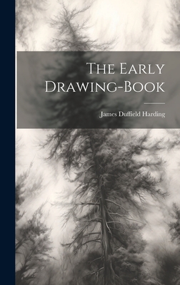 The Early Drawing-book - Harding, James Duffield
