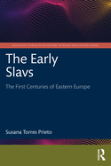 The Early Slavs: The First Centuries of Eastern Europe