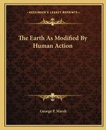 The Earth As Modified By Human Action