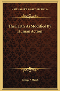 The Earth as Modified by Human Action