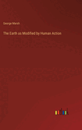 The Earth as Modified by Human Action