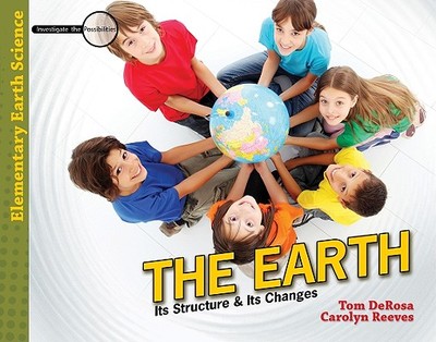 The Earth: Its Structure & Its Changes - DeRosa, Tom, and Reeves, Carolyn