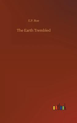 The Earth Trembled - Roe, E P