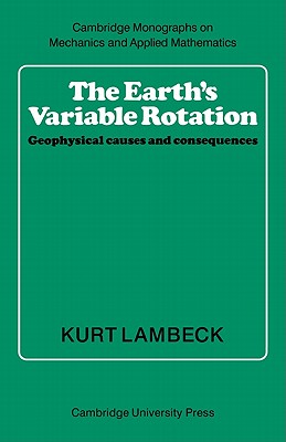 The Earth's Variable Rotation: Geophysical Causes and Consequences - Lambeck, Kurt