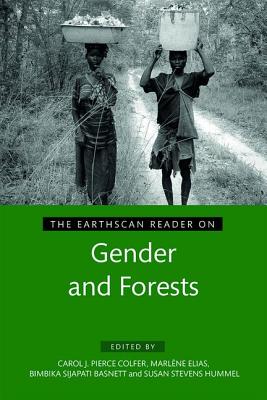 The Earthscan Reader on Gender and Forests - Colfer, Carol J. Pierce (Editor), and Elias, Marl�ne (Editor), and Sijapati Basnett, Bimbika (Editor)