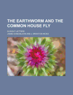 The Earthworm and the Common House Fly: in Eight Letters