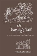 The Earwig's Tail: A Modern Bestiary of Multi-Legged Legends
